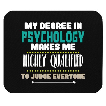 Discover My Degree In Psychology Makes Me Highly Qualified Mouse Pads