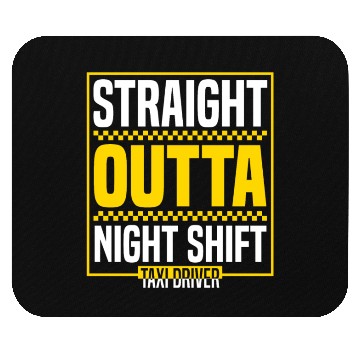 Discover Straight Outta Night Shift Taxi Driver Cab Driver Mouse Pads