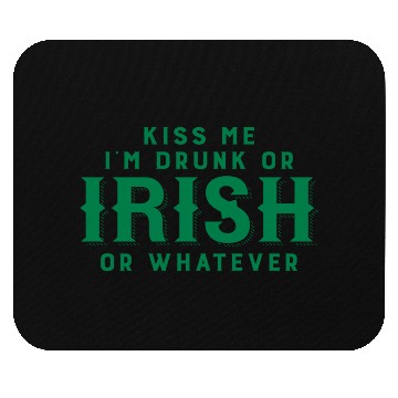 Discover Kiss Me I'm Drunk or Irish or Whatever Mouse Pads