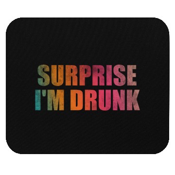 Discover Surprise I'm drunk Mouse Pads