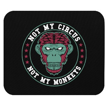 Discover Not My Circus Not My Monkeys Mouse Pads