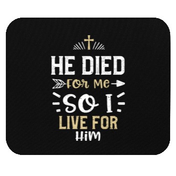 Discover He Died For Me So I Live For Him Mouse Pads