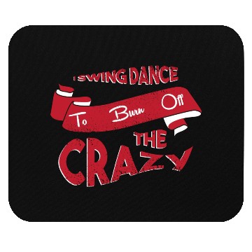 Discover I Swing Dance To Burn Off The Crazy Swing Dancing Mouse Pads