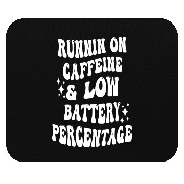 Discover Runnin On Caffeine & Low Battery Percentage Mouse Pads