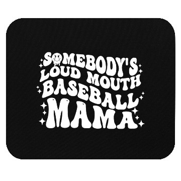 Discover Somebody's Loud MOUTH Baseball Mama Mouse Pads
