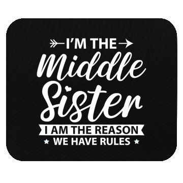 Discover I m the Middle Sister the Reason we have Rules Ol Mouse Pads