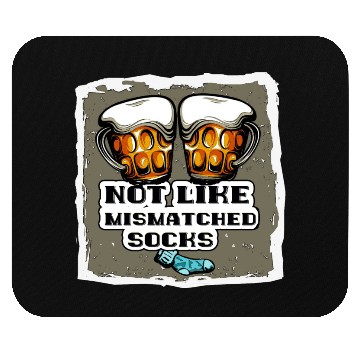 Discover Not Like Mismatched Socks - Beer Lovers Mouse Pads