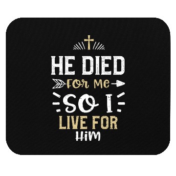 Discover He Died For Me So I Live For Him Mouse Pads