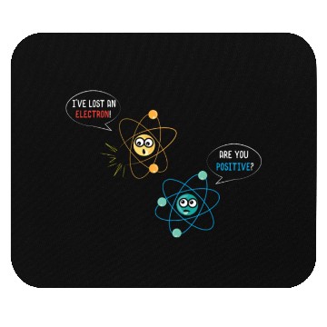 Discover I've Lost An Electron Are You Positive Physics Mouse Pads