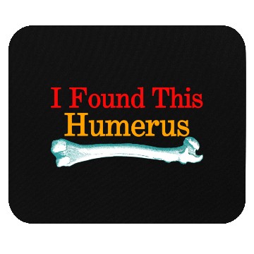 Discover I Found This Humerus Mouse Pads