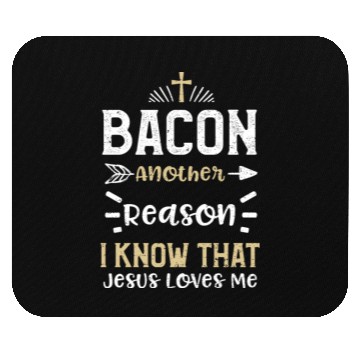 Discover Bacon Another Reason I Know That... Mouse Pads