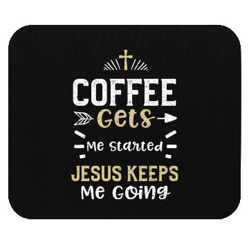 Discover Coffee Gets Me Started Jesus Kee... Mouse Pads