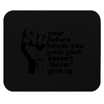 Discover Your future needs you never give up Mouse Pads