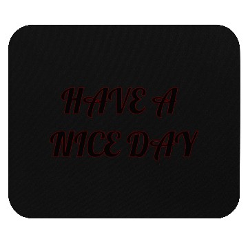 Discover Have a nice day. Mouse Pads