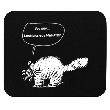 Discover You Say…Lesbians Eat WHAT!!? Mouse Pads