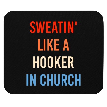 Discover Sweatin' Like A Hooker In Church Funny Sassy Mouse Pads