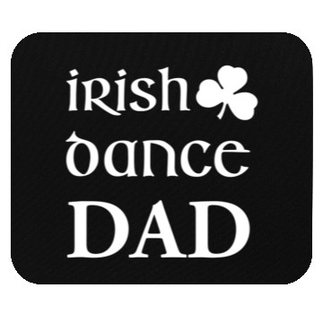 Discover Mens Irish Dance Dad Father Of Irish Dancer Feis Mouse Pads