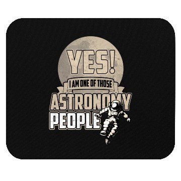 Discover Yes I Am One Of Those Astronomy People Mouse Pads