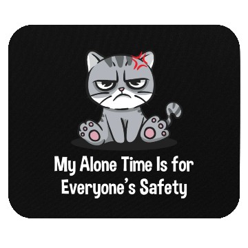 Discover My Alone Time Is for Everyones Safety Sarcastic Fu Mouse Pads