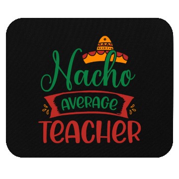 Discover Nacho Average Teacher Mouse Pads