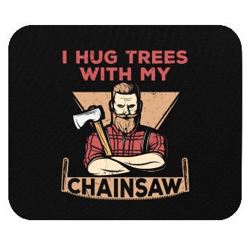 Discover I Hug Trees With My Chainsaw Mouse Pads