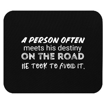 Discover person often meets his destiny on the road he took Mouse Pads
