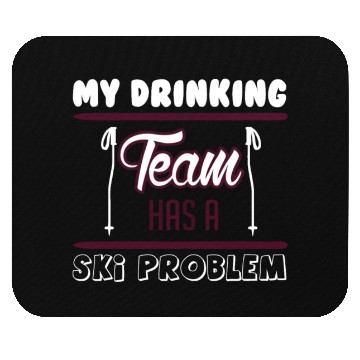 Discover SKIING MY DRINKING TEAM HAS A SKI PROBLEM Mouse Pads