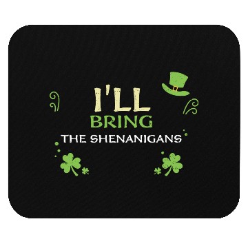 Discover I'll Bring The Shenanigans Mouse Pads