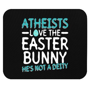 Discover Atheists Love The Easter Bunny - He's Not A Deity Mouse Pads