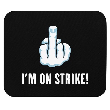 Discover The Middle Finger – I’m On Strike! (Picket) Mouse Pads