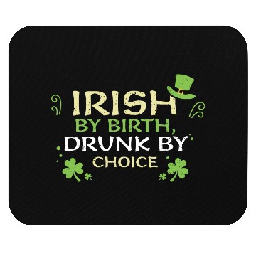 Discover Irish by birth, drunk by choice Mouse Pads