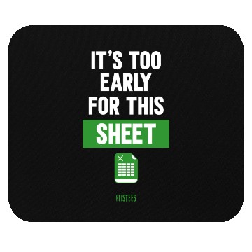 Discover Funny Excel Pun, It's Too Early for this Sheet Mouse Pads