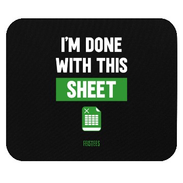 Discover Funny Excel Gift, I'm done with this sheet Mouse Pads