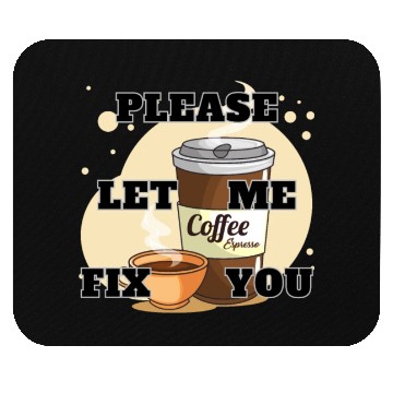 Discover Please Let me Fix you Coffee Lover Mouse Pads