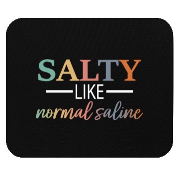 Discover Salty Like Normal Saline Mouse Pads