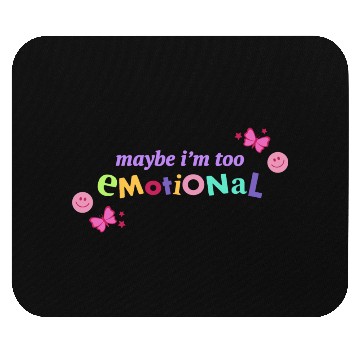 Discover Maybe I'm Too Emotional Mouse Pads