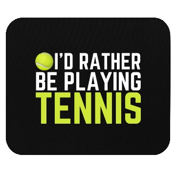 Discover I'd Rather Be Playing Tennis Mouse Pads
