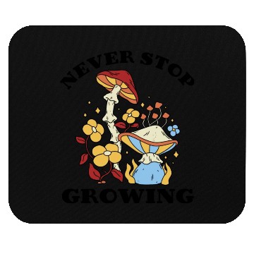 Discover Never Stop Growing Mushrooms Lover Mouse Pads