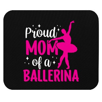 Discover Proud Mom Of A Ballerina Dancer Dance Ballet Mouse Pads