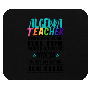 Discover Algebra Teacher Only Because Full Time Multi Task Mouse Pads