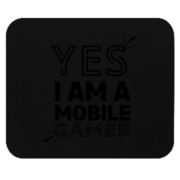 Discover 'Yes, I am a Mobile Gamer' - (Black) Design Mouse Pads