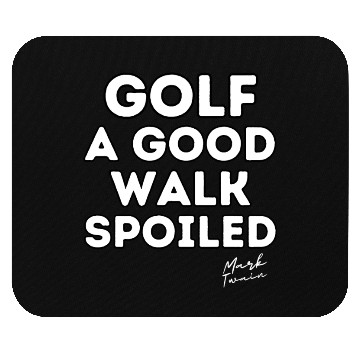 Discover Golf a good walk spoiled 45005000 transformed Mouse Pads