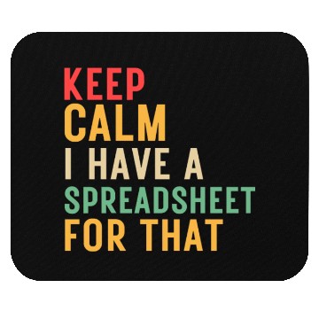Discover keep calm i have a spreadsheet for that Mouse Pads