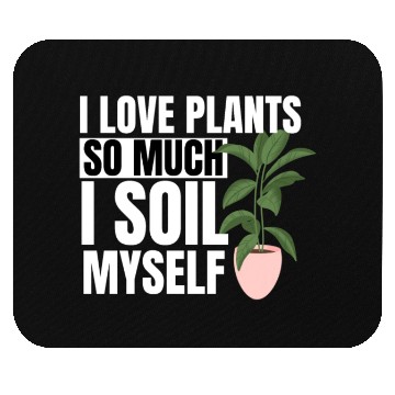 Discover I Love Plants So Much I Soil Myself Earth Day Mouse Pads