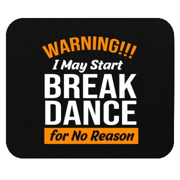 Discover Funny Dancer Warning I May Start Break Dance Mouse Pads