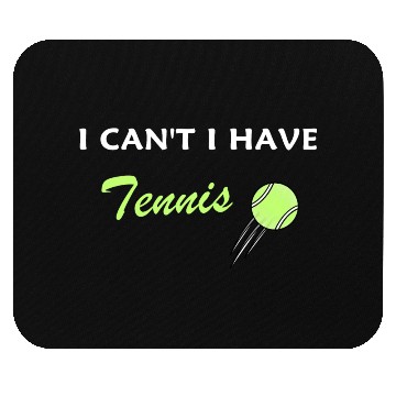 Discover I Can't I Have Tennis Mouse Pads