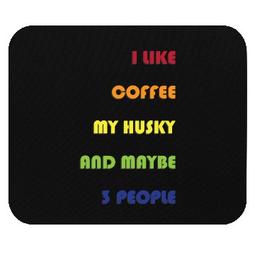 Discover I Like Coffee My Husky And Maybe 3 People Husky Mouse Pads