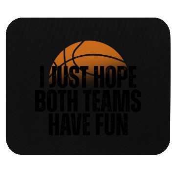 Discover Basketball I Just Hope Both Teams Have Fun Lovers Mouse Pads