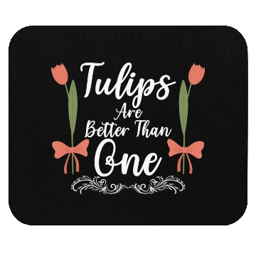 Discover Tulips Are Better Than One Flowers Gardening Mouse Pads