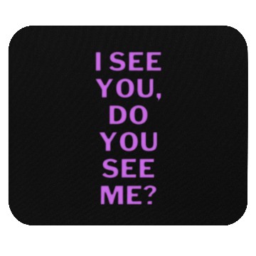 Discover I see you, do you see me? Mouse Pads